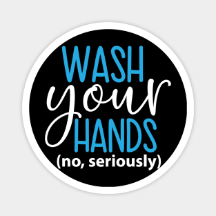 Coronavirus Pandemic Wash Your Hands No Seriously Magnet